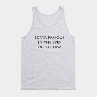 Sorta Famous In the Eyes Of the Law (light shirts) Tank Top